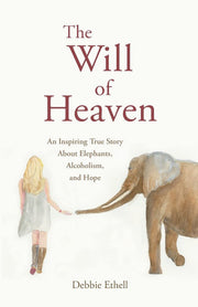 The Will of Heaven: An Inspiring True Story About Elephants, Alcoholism, and Hope: 1