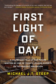 First Light of Day: A Cautionary Tale of Our Future Written by One of Today's Leading Experts on Technology Innovation
