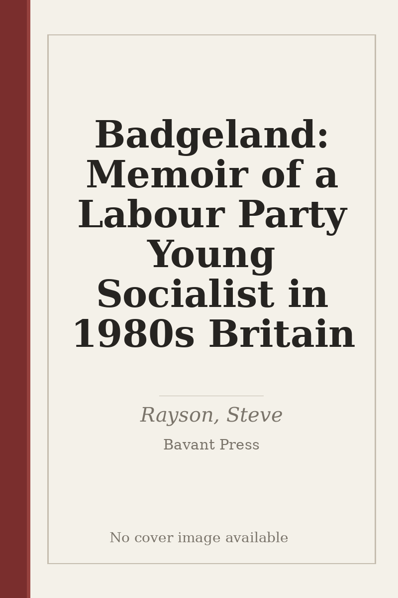 Badgeland: Memoir of a Labour Party Young Socialist in 1980s Britain - no cover image available