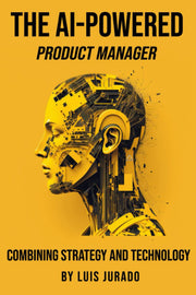 The AI-Powered Product Manager: Combining Strategy and Technology