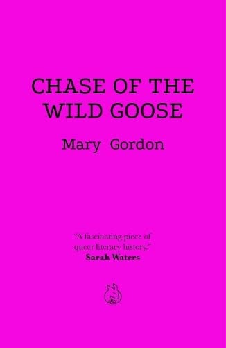 Chase of the Wild Goose: The Story of Lady Eleanor Butler and Miss Sarah Ponsonby, Known as the Ladies of Llangollen