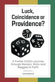 Luck, Coincidence or Providence?: A FOSTER CHILD’S JOURNEY THROUGH RACISM, RIOTS AND REGGAE TO FAITH