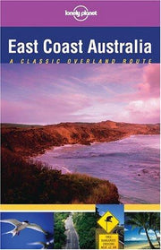 East Coast Australia: Classic Overland Route (Lonely Planet Classic Overland Routes)
