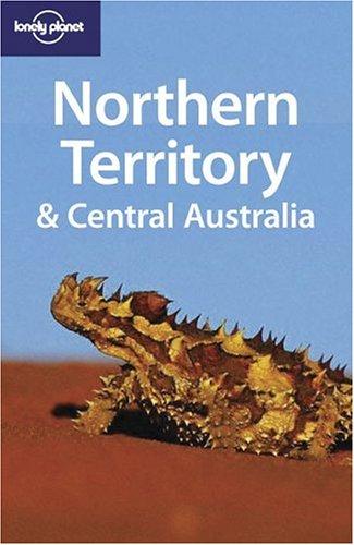 Northern Territory and Central Australia (Lonely Planet Regional Guides)