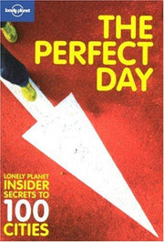 The Perfect Day: Lonely Planet Insider Secrets to 100 Cities (Lonely Planet City Guides)