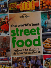 The World's Best Street Food: Where to Find it & How to Make it