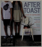 After Toast: Recipes for Aspiring Cooks