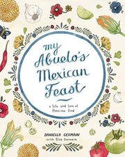 My Abuelo's Mexican Feast: A Life and Love of Mexican Food: An Illustrated Mexican Food Journey