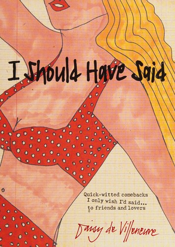 I Should Have Said...: Quick-Witted Comebacks I Only Wish I'd Said - to Friends and Lovers: Witty Comebacks I Only Wish I'd Said... to Friends and Lovers