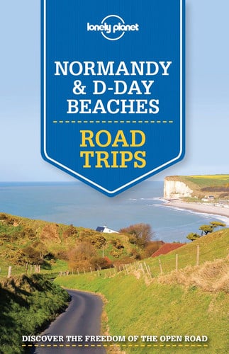 Lonely Planet Normandy & D-Day Beaches Road Trips (Travel Guide)