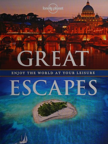 Great Escapes: Enjoy the World at Your Leisure (Lonely Planet)