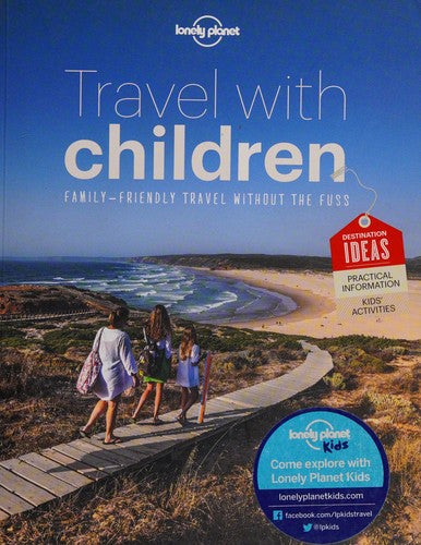 Lonely Planet Travel with Children: The Essential Guide for Travelling Families