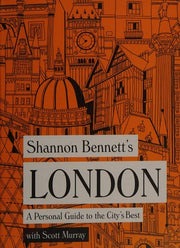 Shannon Bennett's London: A Personal Guide to the City's Best