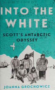 Into the White: Scott's Antarctic Odyssey