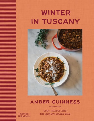 Winter in Tuscany: Amber Guinness brings the heart of Tuscany’s cosy autumnal and wintry flavours to your kitchen