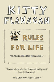Kitty Flanagan's 488 Rules for Life: The Thankless Art of Being Correct
