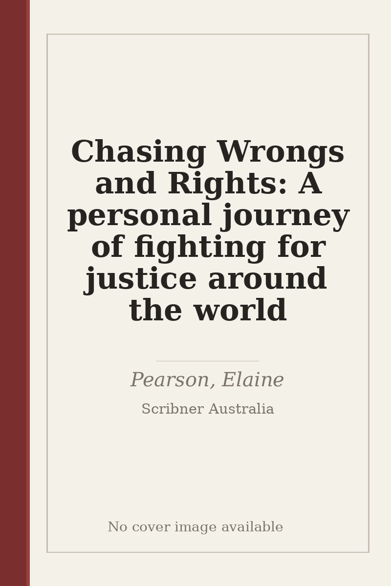 Chasing Wrongs and Rights: A personal journey of fighting for justice around the world - no cover image available