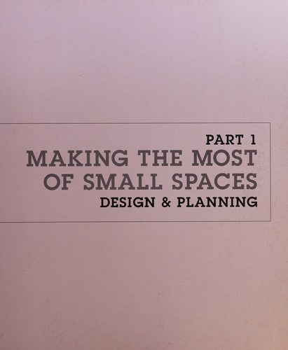 How to Live in Small Spaces: Design, Furnishing, Decoration, Detail for the Smaller Home