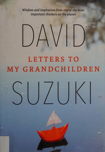 Letters to My Grandchildren (David Suzuki Institute)