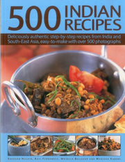 500 Indian Recipes: Deliciously Authentic Step-by-step Recipes from India and South-East Asia, Easy to Make with Over 500 Photographs