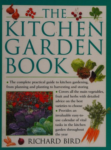 The Kitchen Garden Book: The Complete Practical Guide to Kitchen Gardening, from Planning and Planting to Harvesting and Storing