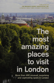 The Most Amazing Places to Visit in London: More Than 400 Unusual, Surprising and Captivating Spots in London (Readers Digest)