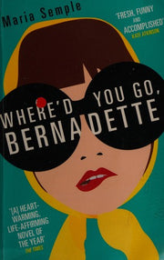 Where'd You Go, Bernadette: The New York Times bestseller, now a major motion picture starring Cate Blanchett
