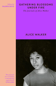 Gathering Blossoms Under Fire: The Journals of Alice Walker