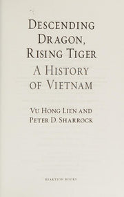 Descending Dragon, Rising Tiger: A History of Vietnam