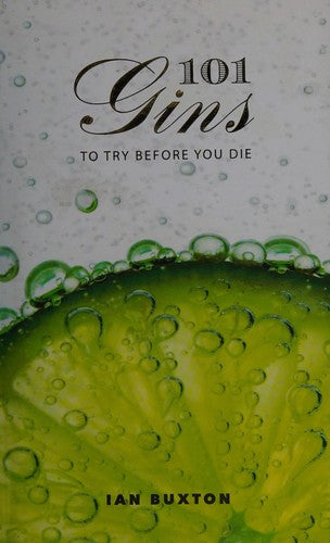 101 Gins: To Try Before You Die: Fully Revised and Updated Edition