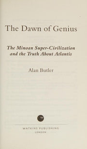 Dawn of Genius: The Minoan Super-Civilization And The Truth About Atlantis