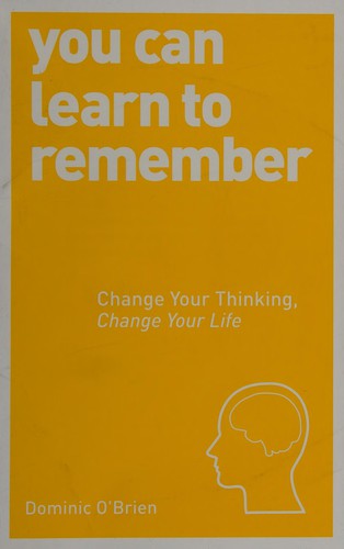 You Can Learn to Remember: Change Your Thinking, Change Your Life