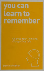 You Can Learn to Remember: Change Your Thinking, Change Your Life