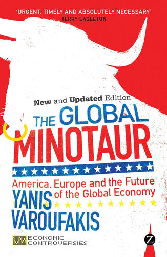 The Global Minotaur: America, Europe and the Future of the World Economy (Economic Controversies)
