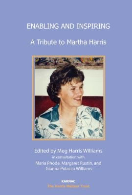 Enabling and Inspiring: A Tribute to Martha Harris (The Harris Meltzer Trust Series)