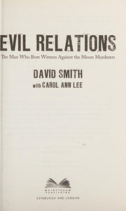 Evil Relations (formerly published as Witness): The Man Who Bore Witness Against the Moors Murderers