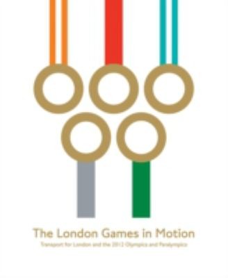 The London Games in Motion: Transport for London and the 2012 Olympics and Paralympics