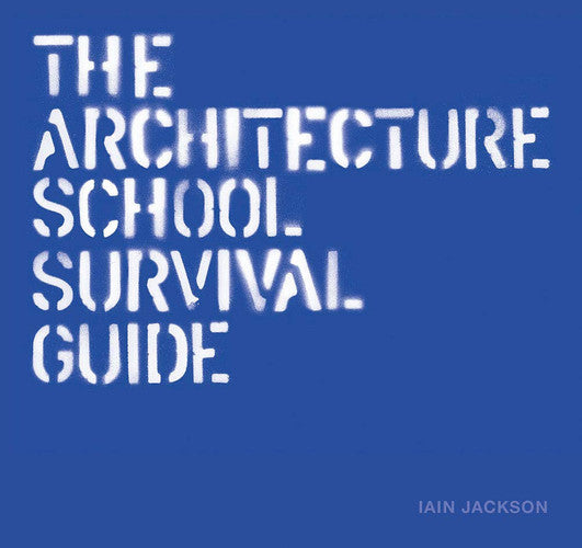 The Architecture School Survival Guide /anglais