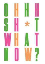 Oh Sh*t... What Now?: Honest Advice for New Graphic Designers