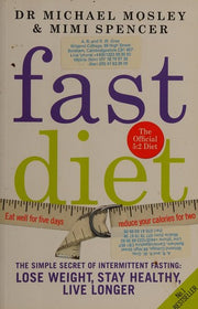 The Fast Diet (The official 5:2 diet): The Simple Secret of Intermittent Fasting: Lose Weight, Stay Healthy, Live Longer