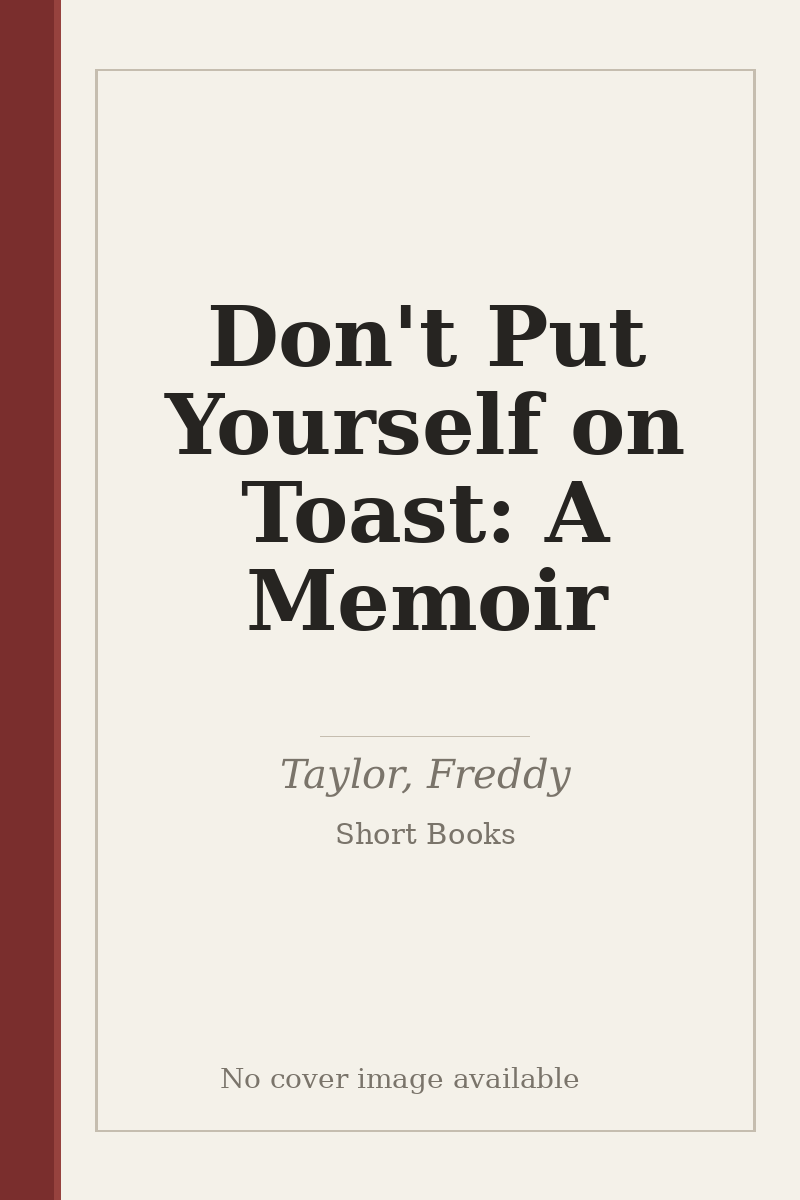 Don't Put Yourself on Toast: A Memoir - no cover image available