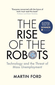The Rise of the Robots - Technology and the Threat of Mass Unemployment: FT and McKinsey Business Book of the Year