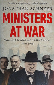 Ministers at War: Winston Churchill and his War Cabinet, 1940-1945
