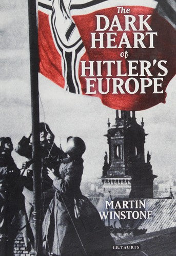 The Dark Heart of Hitler's Europe: Nazi Rule in Poland Under the General Government