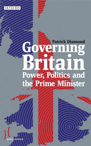 Governing Britain: Power, Politics and the Prime Minister (Policy Network)