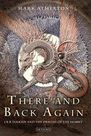 There and Back Again: J R R Tolkien and the Origins of The Hobbit