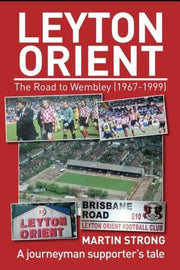 Leyton Orient - The Road to Wembley (1967-1999): A journeyman supporter’s tale
