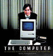 The Computer: An Illustrated History from Its Origins to the Present Day