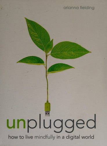 Unplugged: How to live mindfully in a digital world