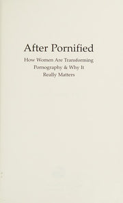 After Pornified: How Women are Transforming Pornography & Why it Really Matters